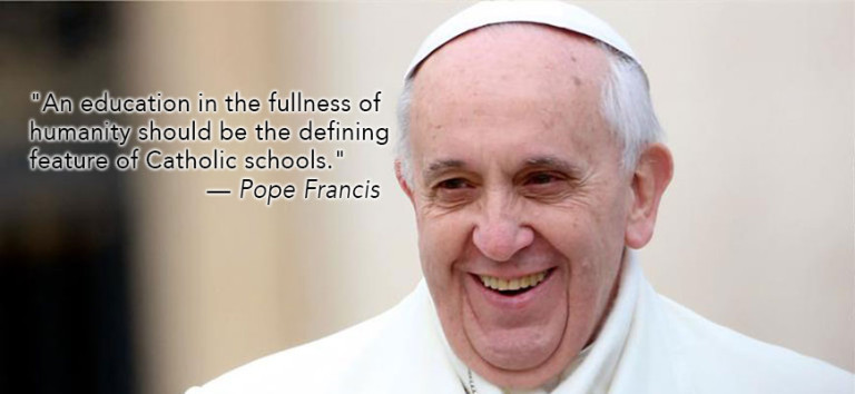 Pope_quote_01-768×354-2 A photo of Pope Francis with the quote "An education in the fullness of humanity should be the defining feature of Catholic schools."
